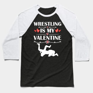 Wrestling Is My Valentine T-Shirt Funny Humor Fans Baseball T-Shirt
